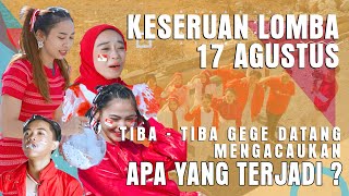 KESERUAN LOMBA 17 AGUSTUS TIBA  TIBA GEGE DATANG MENGACAUKAN  APA YANG TERJADI [upl. by Joyann592]