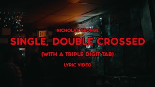 Nicholas George  Single DoubleCrossed With A Triple Digit Tab  Lyric Video [upl. by Brendan470]