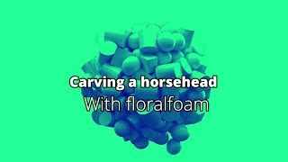 Horse head floral foam carving [upl. by Harris]