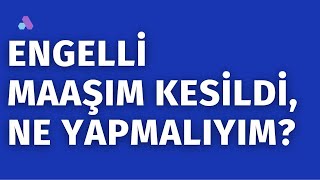 ENGELLİ AYLIĞIMIZ KESİLDİ NE YAPMALIYIZ [upl. by Ecerahs]