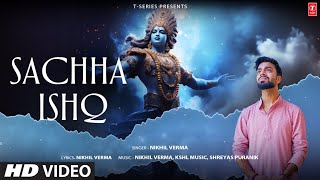 SACHHA ISHQ Full Video Song NIKHIL VERMA  SHREYAS PURANIK  KSHL MUSIC  SHRI KRISHNA BHAJAN [upl. by Arinaj486]