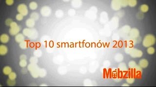 TOP 10 smartfonów 2013  Mobzilla odc 129 [upl. by Lenes]