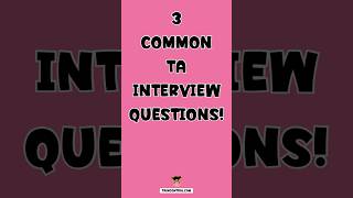 3 COMMON TA INTERVIEW QUESTIONS [upl. by Aronos]