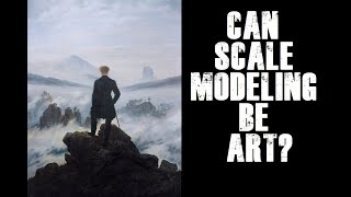 Is Scale Modelling actually Art Or just a hobby [upl. by Joacima]