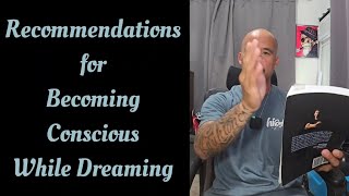 Recommendations for Becoming Conscious While Dreaming aka Lucid Dreams [upl. by Ahsinuq]