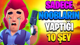 SADECE NOOBLARIN YAPTIĞI 10 ŞEY  Brawl Stars 2024 [upl. by Robinette]