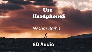 Neshar Bojha  8D Bangla Song  Use HeadphonEs  Close Your Eyes amp FeeL [upl. by Ahkos]