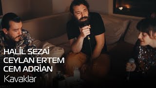 Halil Sezai  Ceylan Ertem  Cem Adrian  Kavaklar [upl. by Kinghorn]