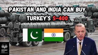 Pakistan and India can buy Turkeys S400 Turkish businessman close to Russia [upl. by Anirpas]