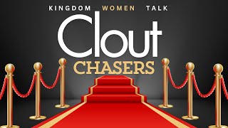 Clout Chasers  Kingdom Women Talk  Episode 91 [upl. by Aydin]