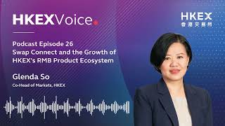 【Podcast】EP26Swap Connect and the Growth of HKEX’s RMB Product Ecosystem  Glenda So [upl. by Kinemod]