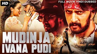 Sudeeps MUDINJA IVANA PUDI  Hindi Dubbed Full Movie  Nithya Menen Ravi Shankar  South Movie [upl. by Noryd]