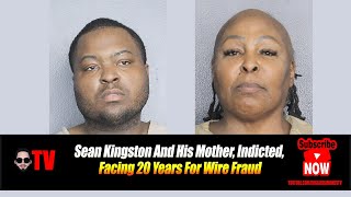 Sean Kingston And His Mother Indicted Facing 20 Years For Wire Fraud [upl. by Urion]