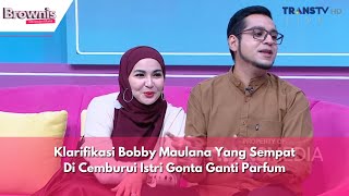 Klarifikasi Bobby Maulana Yang Sempat Di Cemburui Istri Gonta Ganti Parfum  BROWNIS 200324 P1 [upl. by Llertac979]