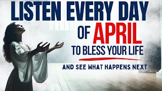 PRAY THIS Powerful April Blessing Prayer for Your Breakthrough Listen Every Day Christian Motivation [upl. by Hernandez]