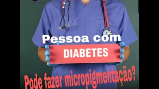 DIABÉTICO PODE FAZER MICROPIGMENTAÇÃO [upl. by Marva]