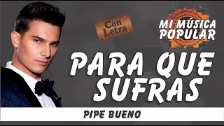 Para Que Sufras  Pipe Bueno  Con Letra Video Lyric [upl. by Adnylg]