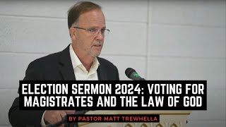 Election Sermon 2024 Voting for Magistrates and the Law of God [upl. by Blockus]