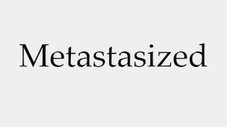 How to Pronounce Metastasized [upl. by Catherine]