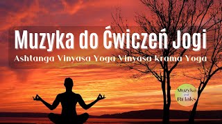 Muzyka do Ćwiczeń Jogi Vinyasa Flow Joga Dynamiczna Vinyasa Krama Yoga [upl. by Sheeb]