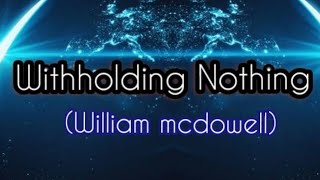 Withholding NothingWilliam Mcdowell [upl. by Devi410]