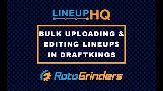 RotoGrinders LineupHQ Tutorial Bulk Uploading And Editing Lineups In DraftKings [upl. by Linis872]