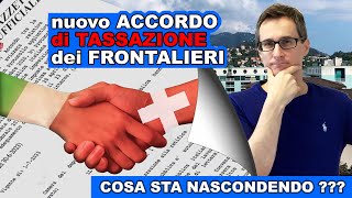 TASSAZIONE nuovi FRONTALIERI cosa NASCONDE il nuovo ACCORDO 😎 [upl. by Eolc]