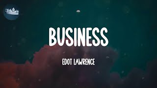 Business  Edot Lawrence Lyrics [upl. by Nork]