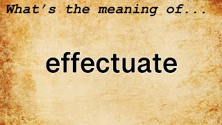 Effectuate Meaning  Definition of Effectuate [upl. by Atnoek697]