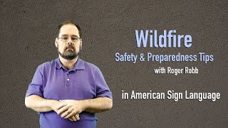 Wildfire Hazards and Safety Tips in American Sign Language with Roger Robb [upl. by Skerl]