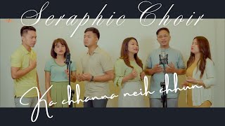 SERAPHIC CHOIR  KA CHHANNA NEIH CHHUN [upl. by Nyrak]