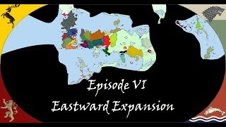 The Future of Game of Thrones  Eastward Expansion 6 [upl. by Archer658]