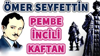 quotÖmer Seyfettinquot  quotPembe İncili Kaftanquot  SESLİ HİKAYE [upl. by Mireille]