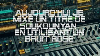 aujourdhui je mixe un titre de Soukounyan en utilisant un bruit rose [upl. by Telrats653]