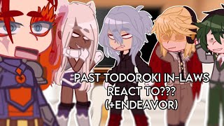 Past Todoroki InLaws react to endeavor  Fuyurumi Dabihawks Natshig And Tododeku [upl. by Llertal]