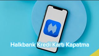 Halkbank Kredi Kartı Kapatma  Halkbank Kredi Kartı İptal Etme [upl. by Eetnuahs]