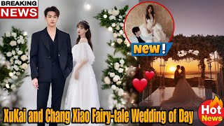 XuKai and Chang Xiao A Magical Wedding Celebration The Power Couple [upl. by Velvet]