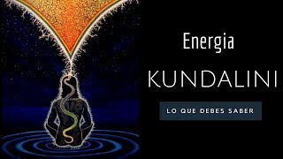 Energia Kundalini  Lo Que Debes Saber Como Activarla y Ulitizarla [upl. by Perlman668]