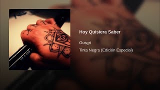 Gusgri  Hoy Quisiera Saber [upl. by Gnouc]