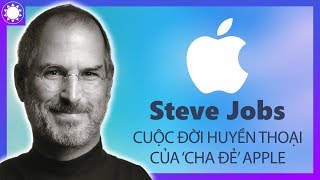 Steve Jobs  Cuộc Đời “Huyền Thoại” Của Người Sáng Lập Apple [upl. by Aneel576]