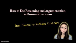 How to Use Reasoning and Argumentation in Business Decisions [upl. by Neiv]