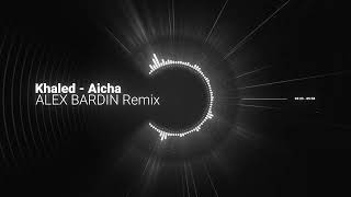 Khaled  Aicha ALEX BARDIN Remix [upl. by Artus]