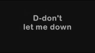 Dont Let Me Down Lyrics [upl. by Leid]