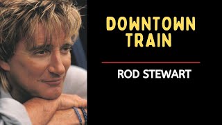 Rod Stewart  Downtown Train  Dolby Remastered  Storyteller  Tom Waits  1989 [upl. by Aldwon545]