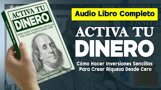 Audiolibro ACTIVA TU DINERO Cómo Hacer Inversiones Sencillas Para Crear Riqueza Desde Cero [upl. by Simone16]