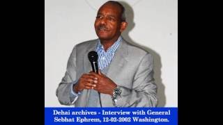 Dehai archives  Interview with General Sebhat Ephrem 12022002 Washington Part 1 [upl. by Eidoow]