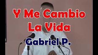 Gabriel P Y Cambio la vida [upl. by Raffo]