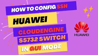 How to configure SSH on Huawei CloudEngine S5732 in GUI mode  S5700  Huawei  CloudEngine  SSH [upl. by Ianej]