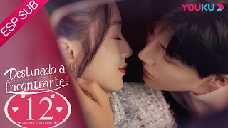 ESPSUB Destinado a Encontrarte EP12  ROMANCE Lu YanqiYang ZeNi HanjinGuo Jiayu  YOUKU [upl. by Tiffanle892]