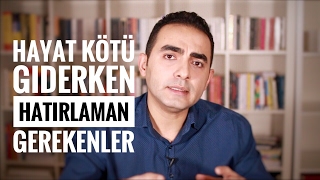 Hayatın Kötü Giderken Hatırlaman Gerekenler [upl. by Ynnot]